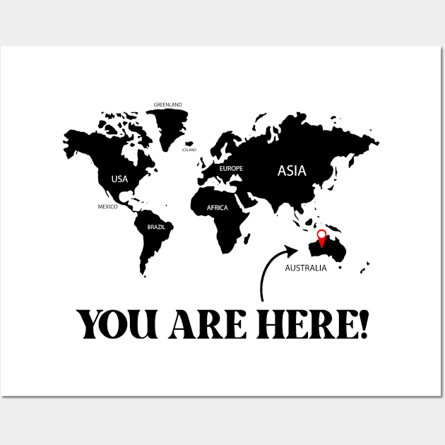 You are here! Australia Wall Art by TeesbyJohn